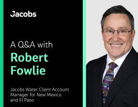 A Q&amp;A with Robert Fowlie Jacobs Water Client Account Manager for New Mexico and El Paso