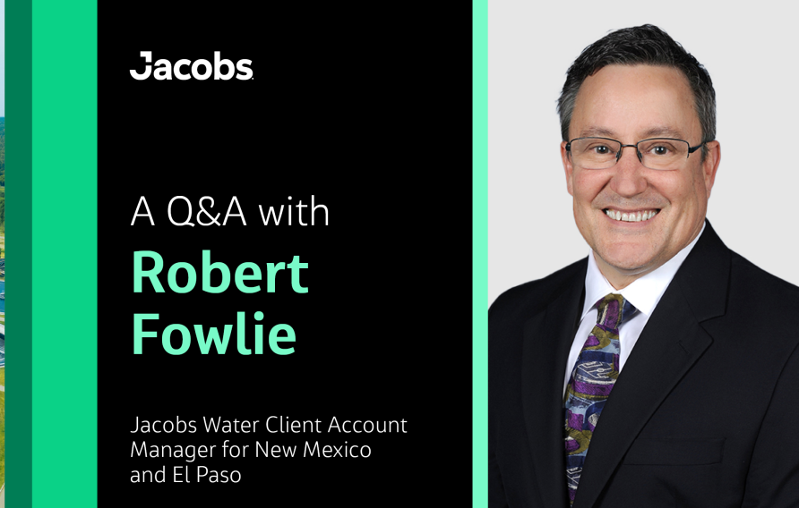 A Q&amp;A with Robert Fowlie Jacobs Water Client Account Manager for New Mexico and El Paso